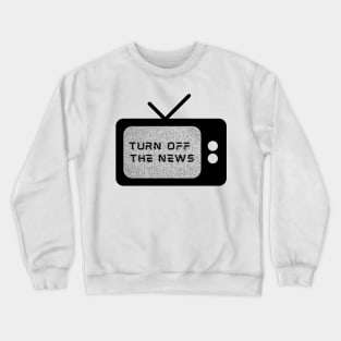 Turn Off the News Crewneck Sweatshirt